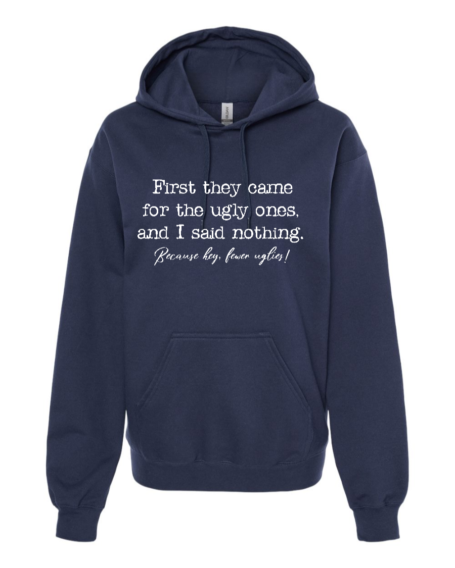 First They Came For The Uglies - Hoodie
