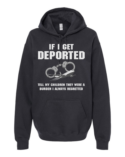 If I Get Deported Tell My Children They Were A Burden - Hoodie