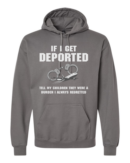 If I Get Deported Tell My Children They Were A Burden - Hoodie