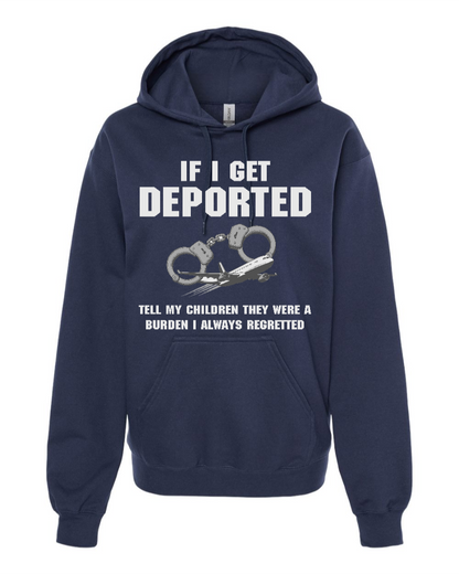 If I Get Deported Tell My Children They Were A Burden - Hoodie