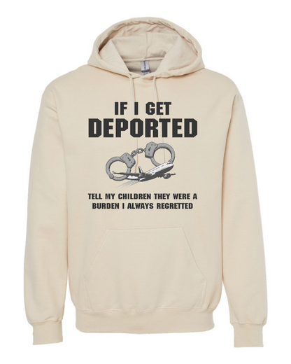 If I Get Deported Tell My Children They Were A Burden - Hoodie