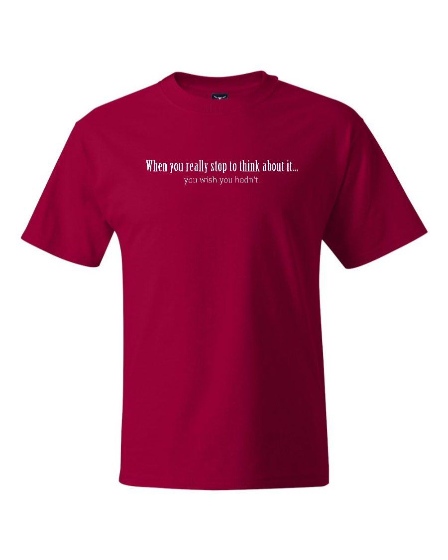 When You Really Stop And Think About It You'll Wish You Hadn't - Men's Heavyweight T-Shirt