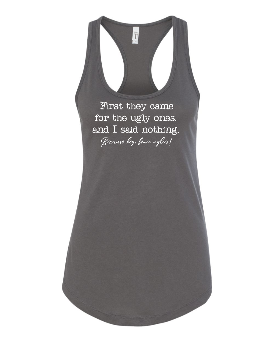 First They Came For The Uglies - Women's Racerback Tank