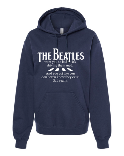 The Beatles Want You So Bad It's Driving Them Mad - Hoodie
