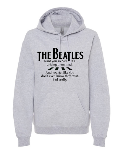 The Beatles Want You So Bad It's Driving Them Mad - Hoodie