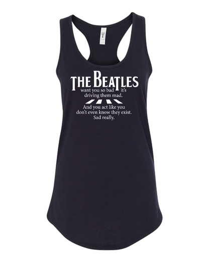 The Beatles Want You So Bad It's Driving Them Mad - Women's Racerback Tank