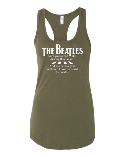 The Beatles Want You So Bad It's Driving Them Mad - Women's Racerback Tank
