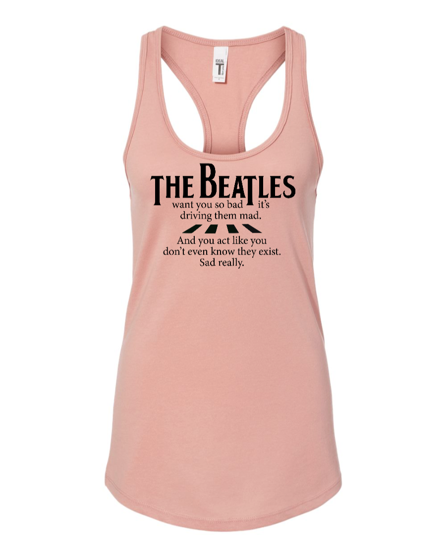 The Beatles Want You So Bad It's Driving Them Mad - Women's Racerback Tank