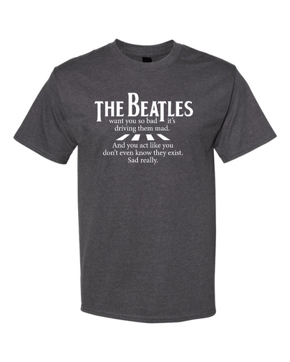 The Beatles Want You So Bad It's Driving Them Mad - Men's Heavyweight T-Shirt