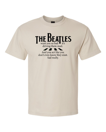The Beatles Want You So Bad It's Driving Them Mad - Men's Heavyweight T-Shirt