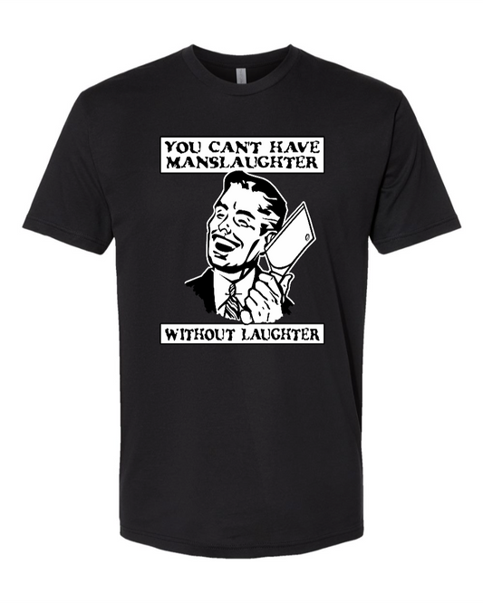 You Can't Have Manslaughter Without Laughter - Men's T-Shirt