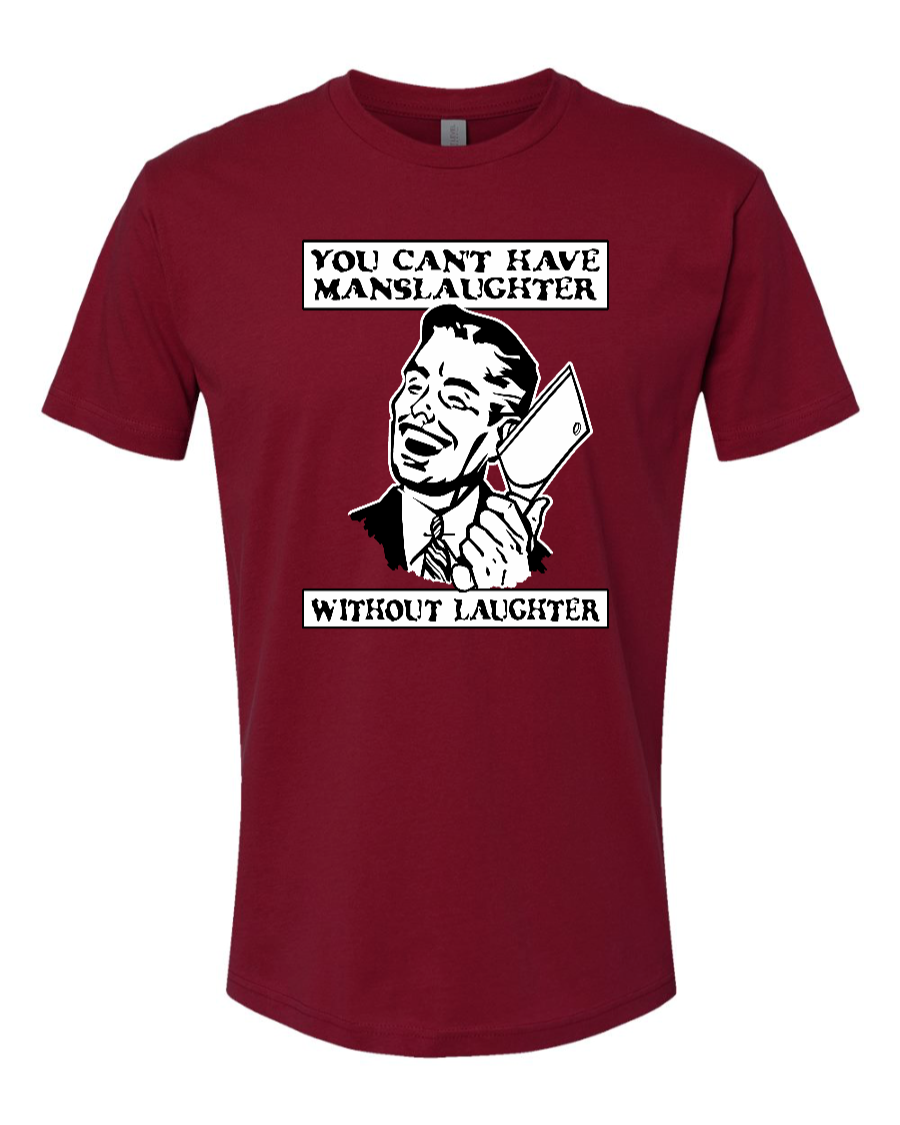 You Can't Have Manslaughter Without Laughter - Men's T-Shirt
