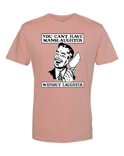 You Can't Have Manslaughter Without Laughter - Men's T-Shirt