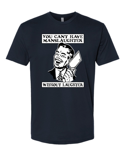 You Can't Have Manslaughter Without Laughter - Men's T-Shirt