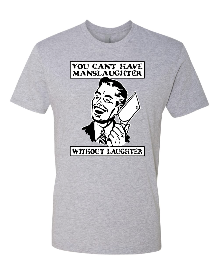 You Can't Have Manslaughter Without Laughter - Men's T-Shirt