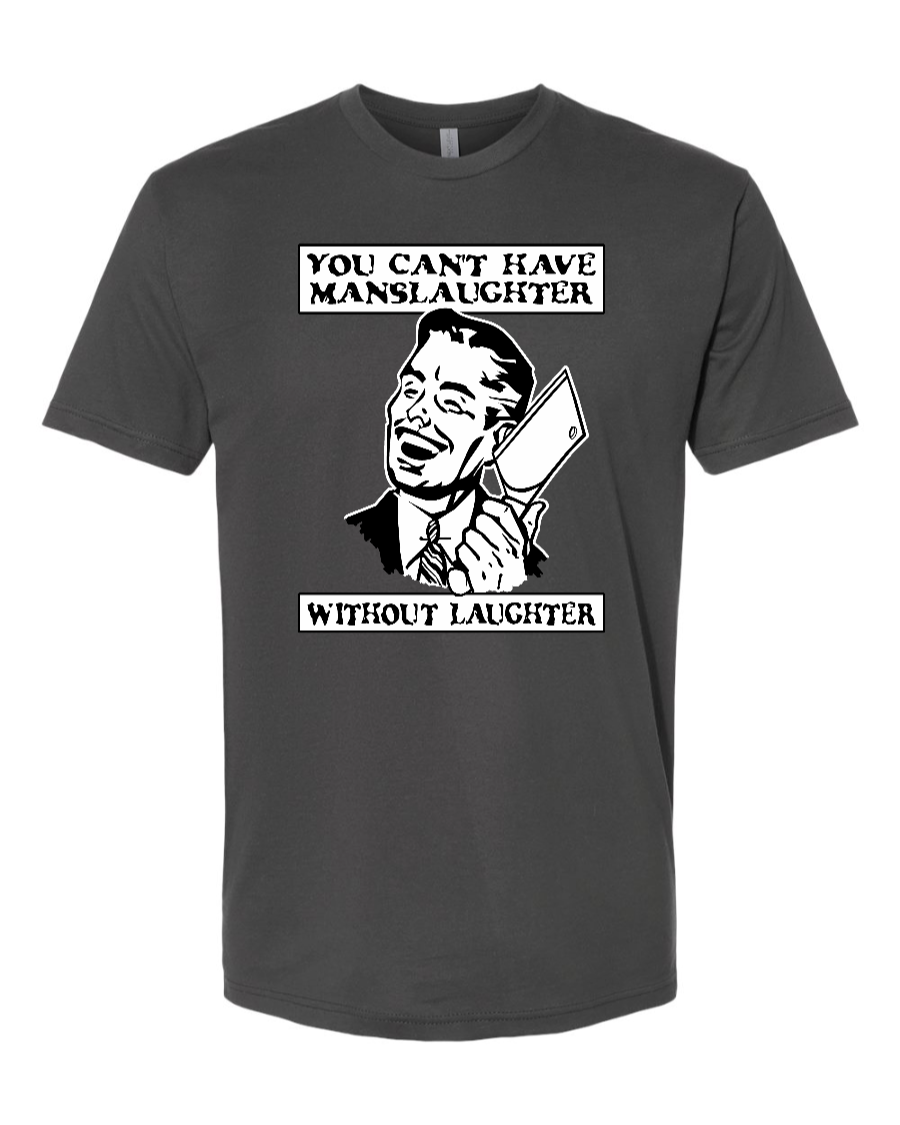 You Can't Have Manslaughter Without Laughter - Men's T-Shirt