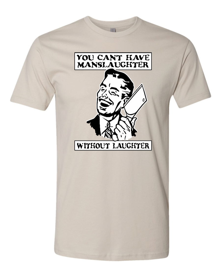 You Can't Have Manslaughter Without Laughter - Men's T-Shirt