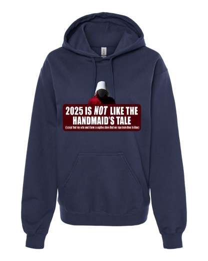 2025 is Not like the Handmaid’s Tale - Hoodie
