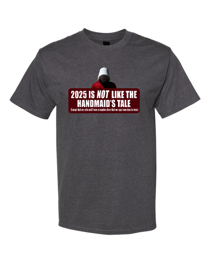 2025 is Not like the Handmaid’s Tale - Men's Heavyweight T-Shirt