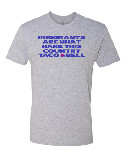 Immigrants are what make this country Taco Bell - Men's T-Shirt