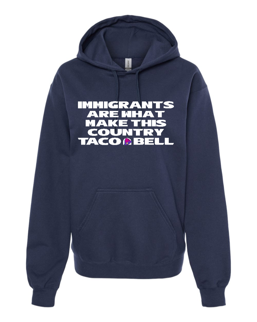 Immigrants are what make this country Taco Bell - Hoodie