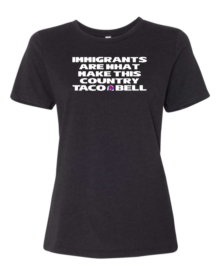 Immigrants are what make this country Taco Bell - Women's T-Shirt