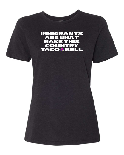 Immigrants are what make this country Taco Bell - Women's T-Shirt