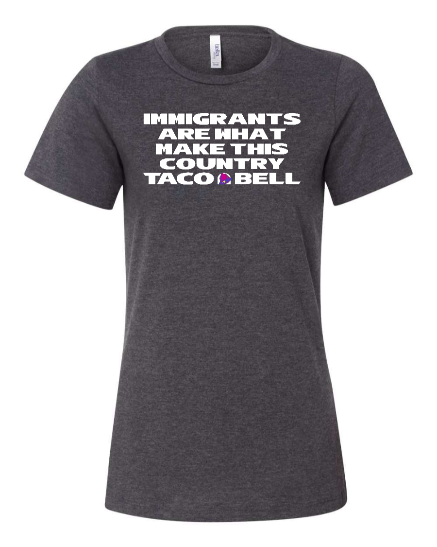 Immigrants are what make this country Taco Bell - Women's T-Shirt