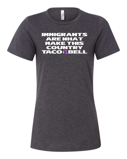 Immigrants are what make this country Taco Bell - Women's T-Shirt