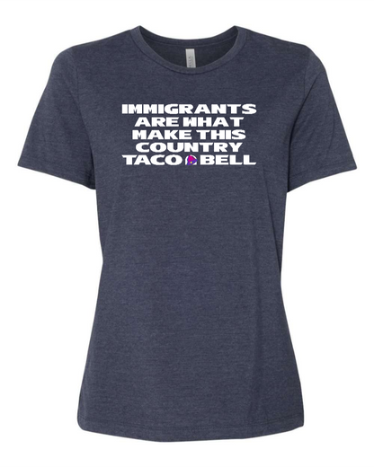 Immigrants are what make this country Taco Bell - Women's T-Shirt