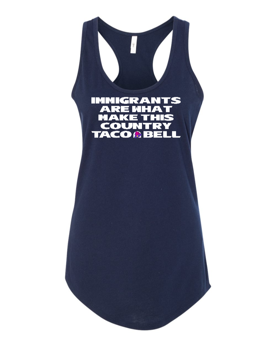 Immigrants are what make this country Taco Bell - Women's Racerback Tank