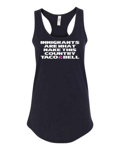Immigrants are what make this country Taco Bell - Women's Racerback Tank