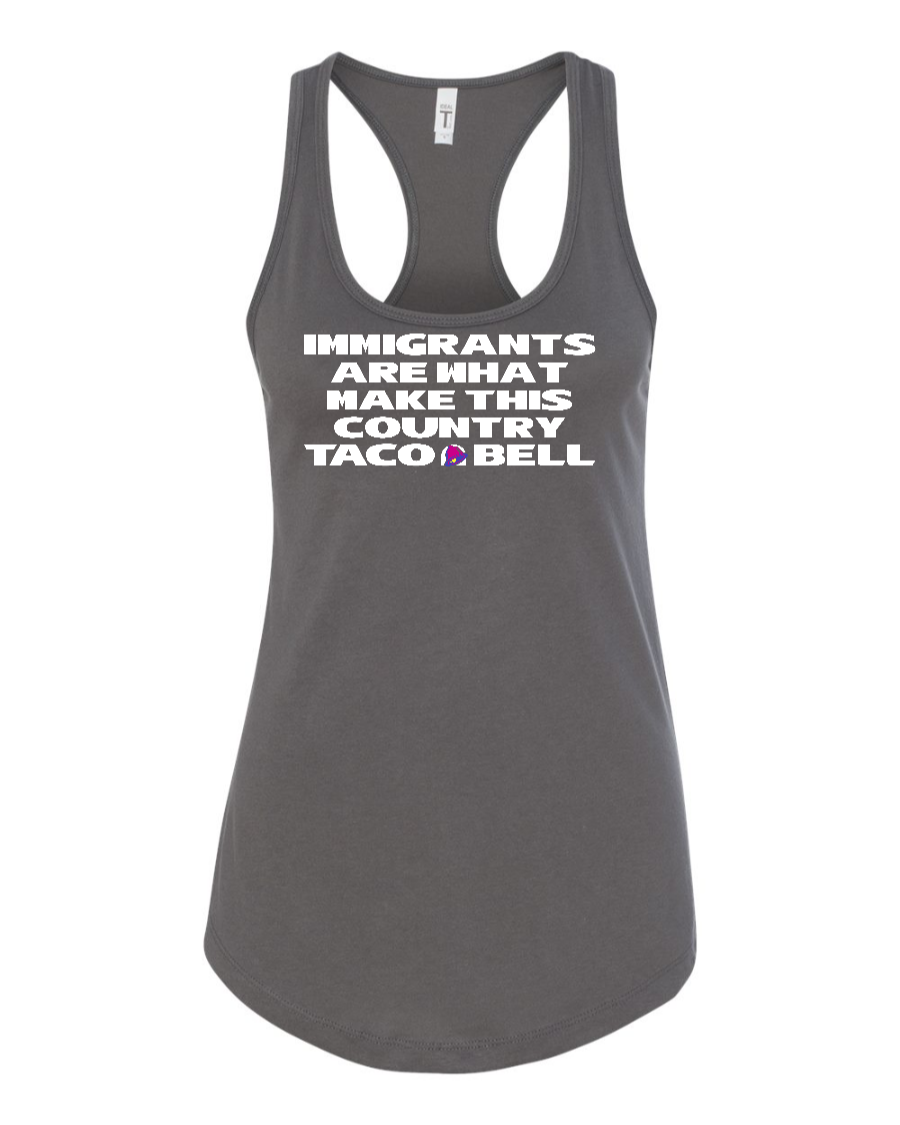 Immigrants are what make this country Taco Bell - Women's Racerback Tank