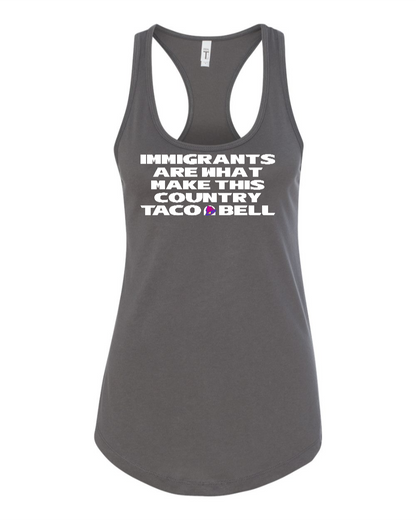 Immigrants are what make this country Taco Bell - Women's Racerback Tank