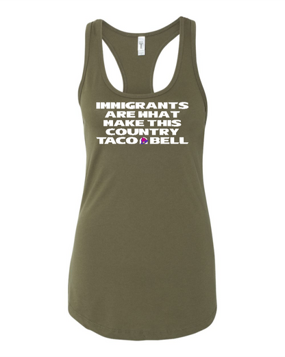 Immigrants are what make this country Taco Bell - Women's Racerback Tank
