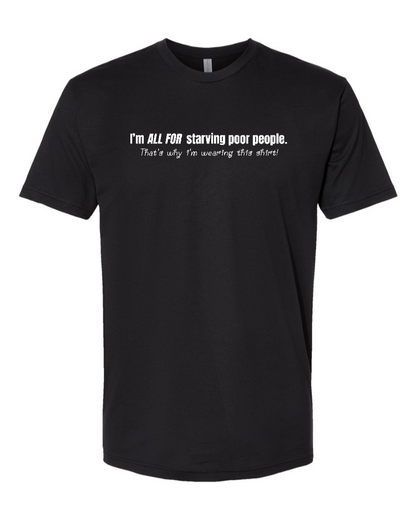 I'm All For Starving Poor People - Men's T-Shirt