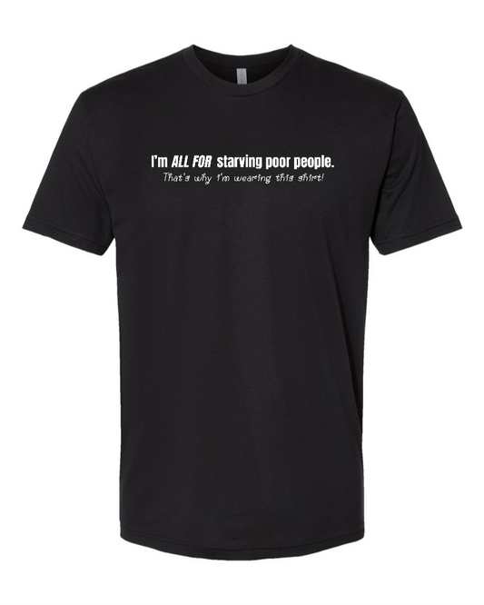 I'm All For Starving Poor People - Men's T-Shirt