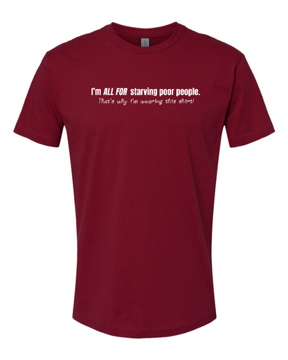 I'm All For Starving Poor People - Men's T-Shirt