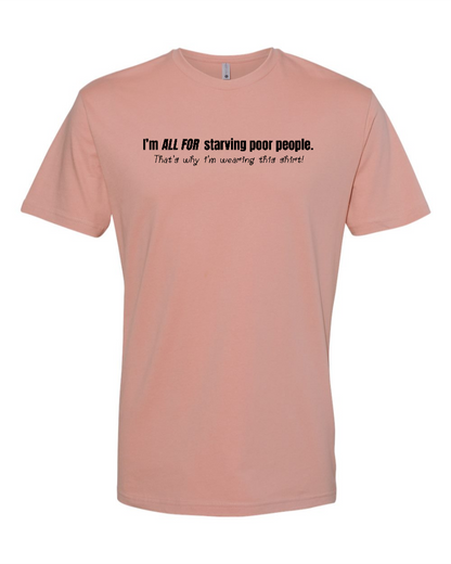 I'm All For Starving Poor People - Men's T-Shirt