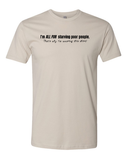 I'm All For Starving Poor People - Men's T-Shirt
