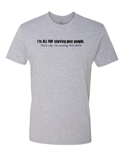 I'm All For Starving Poor People - Men's T-Shirt