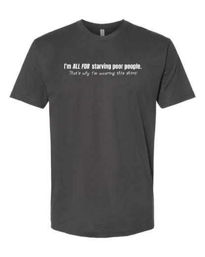 I'm All For Starving Poor People - Men's T-Shirt