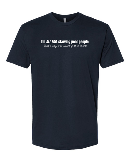I'm All For Starving Poor People - Men's T-Shirt