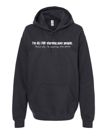 I'm All For Starving Poor People - Hoodie