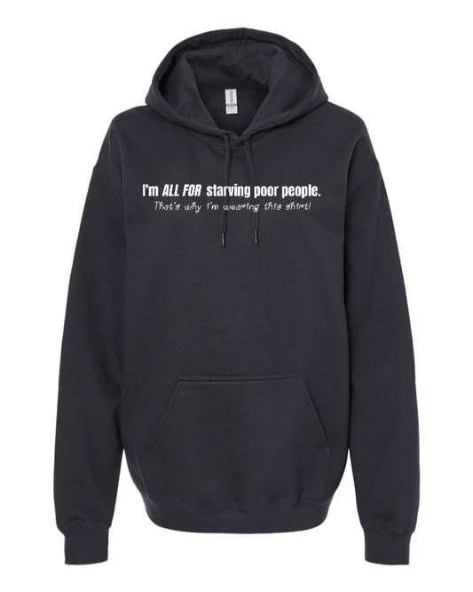 I'm All For Starving Poor People - Hoodie