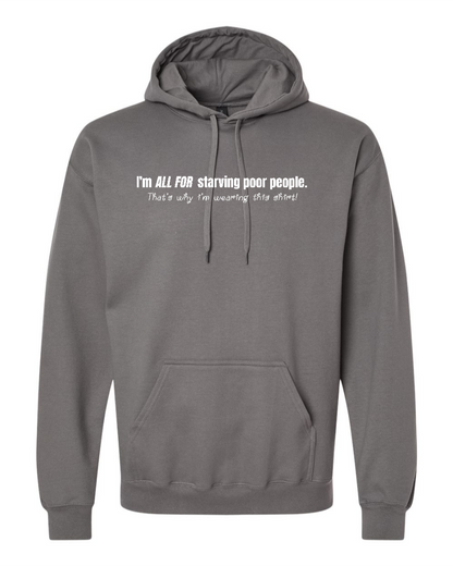 I'm All For Starving Poor People - Hoodie