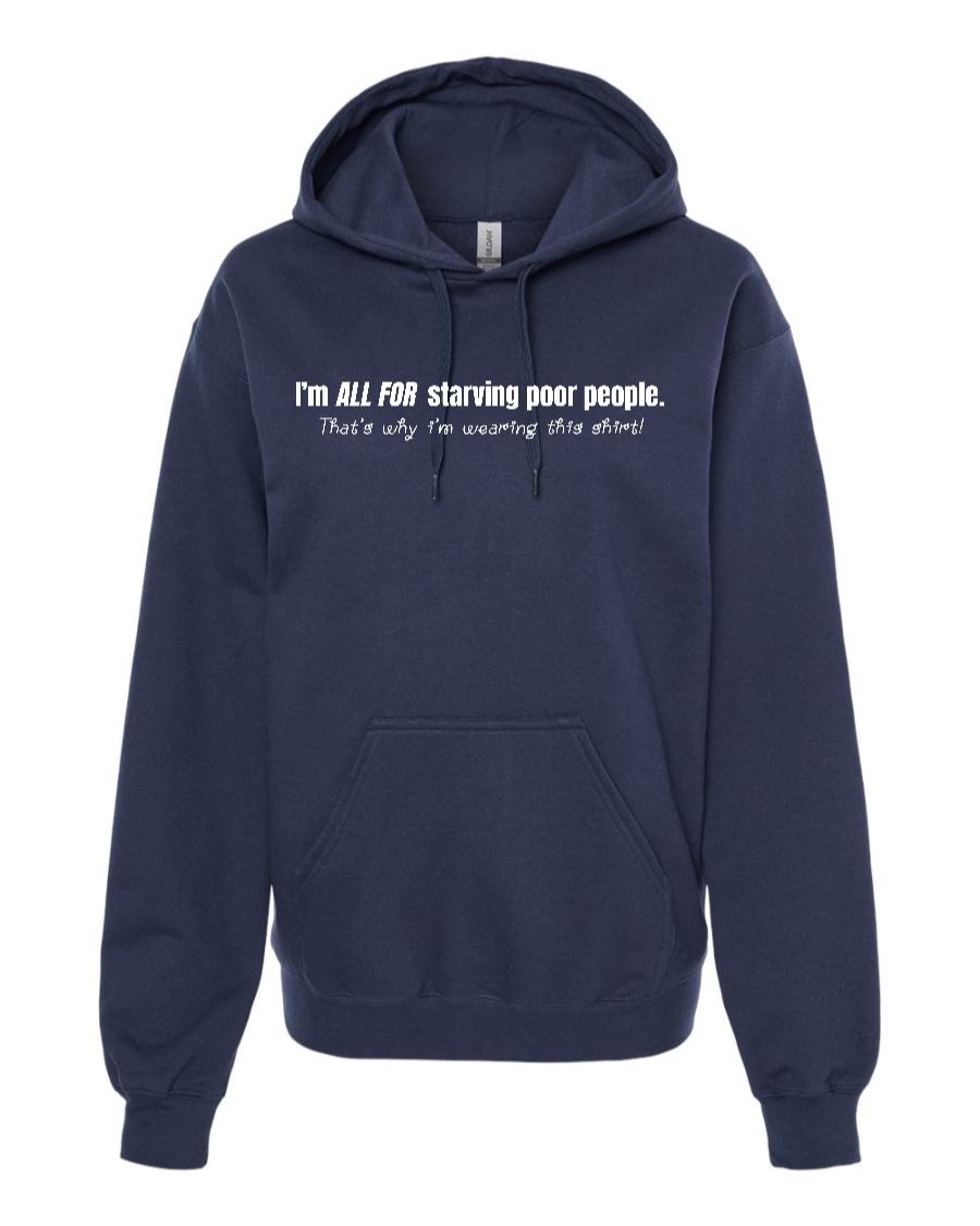 I'm All For Starving Poor People - Hoodie