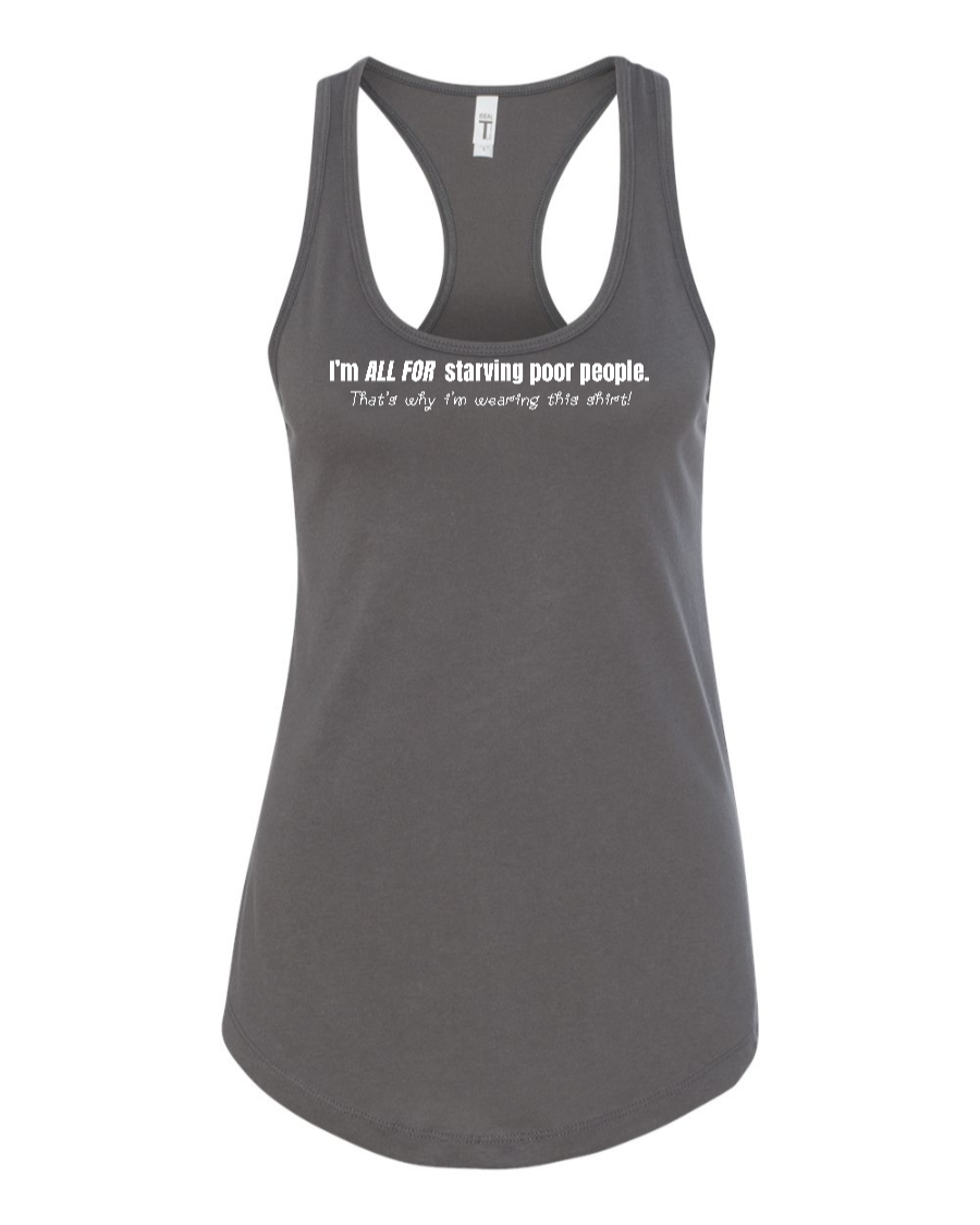 I'm All For Starving Poor People - Women's Racerback Tank