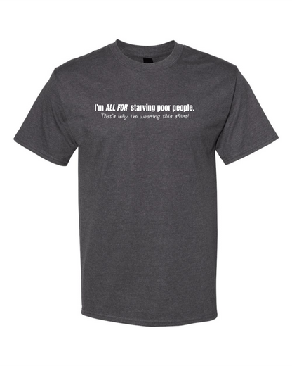I'm All For Starving Poor People - Men's Heavyweight T-Shirt