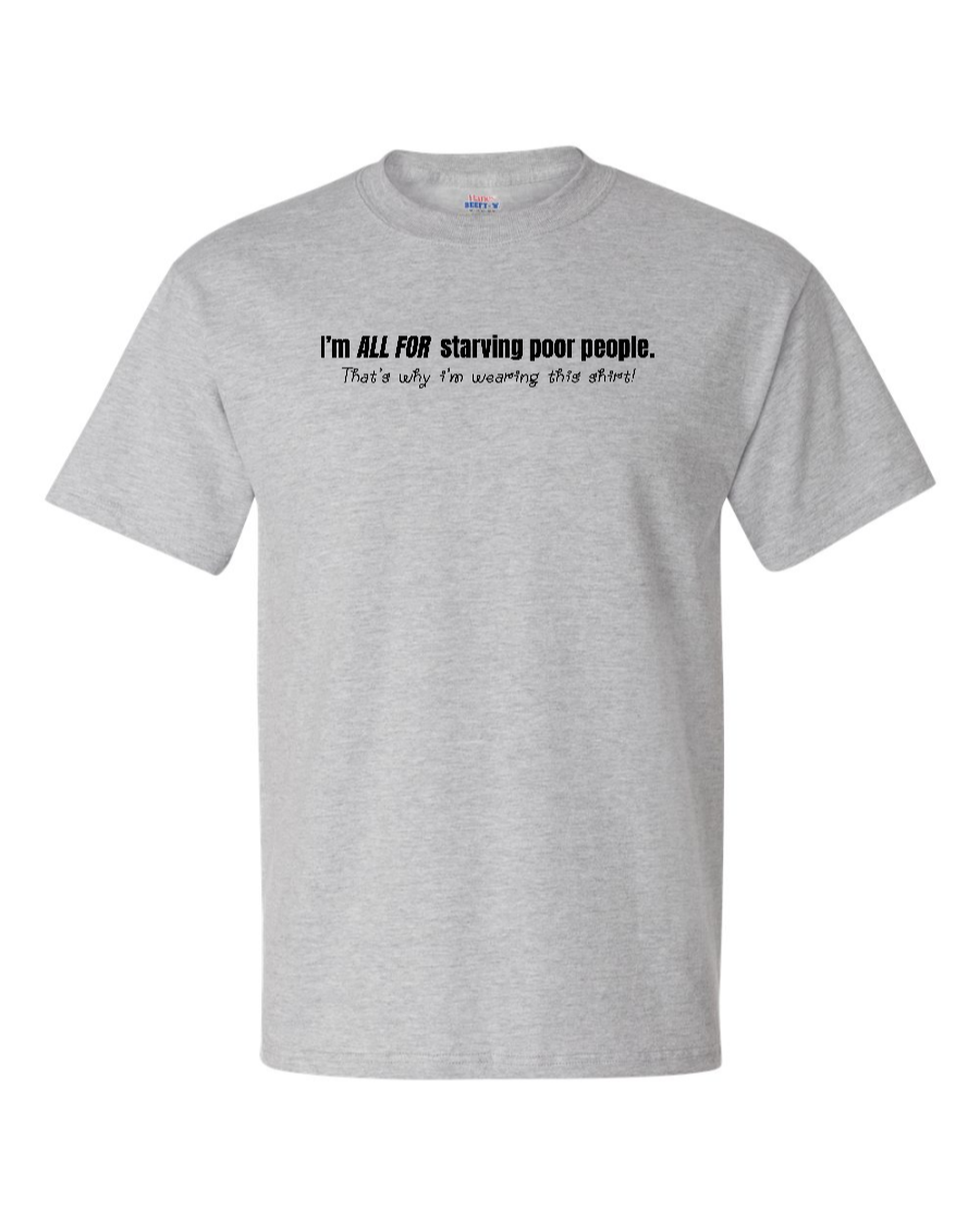 I'm All For Starving Poor People - Men's Heavyweight T-Shirt